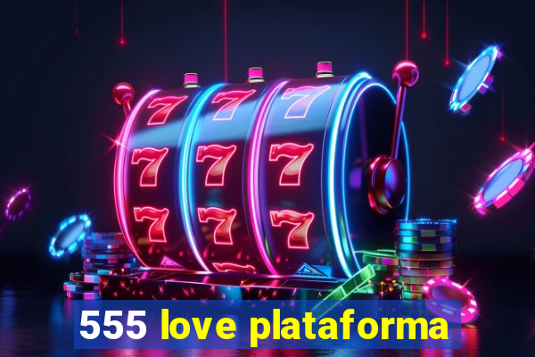 555 love plataforma